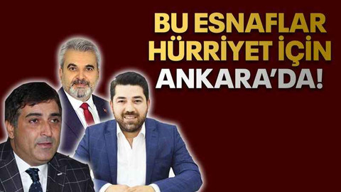 Bu esnaflar Hürriyet için Ankara’da!